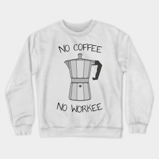 No coffee no workee Crewneck Sweatshirt